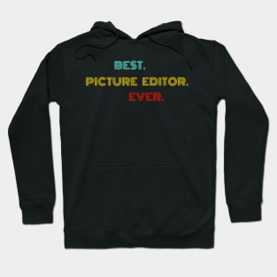 Best Picture Editor Ever - Nice Birthday Gift Idea Hoodie